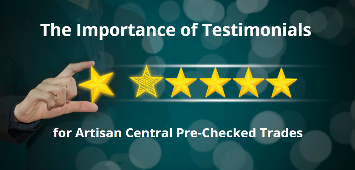 Why Testimonials are Important to Artisan Central Pre-checked Trade Members